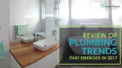 Review of Plumbing Trends that Emerged in 2017