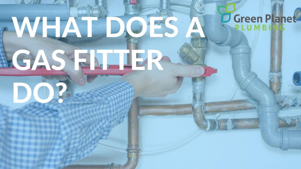 What Does a Gas Fitter Do? - Green Planet Plumbing