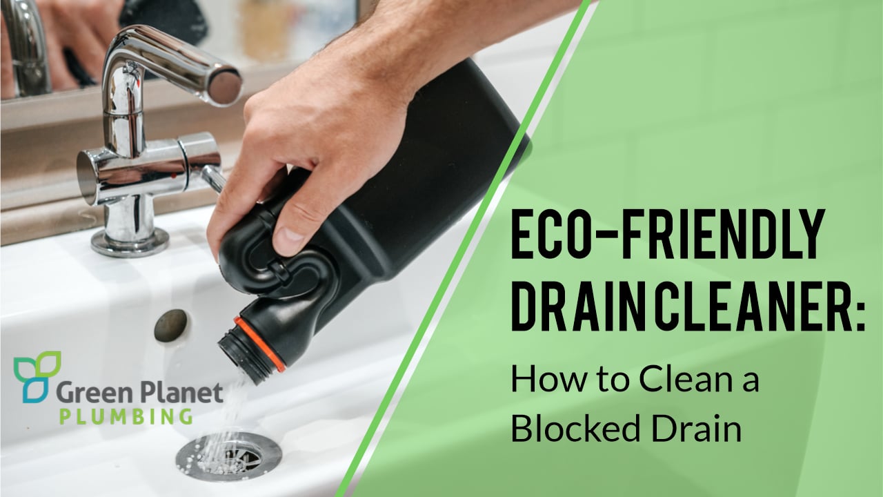 Eco-Friendly Drain Cleaner: How to Clean a Blocked Drain