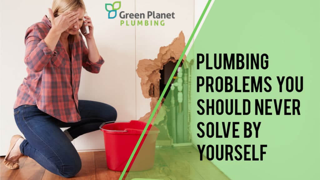 Plumbing Problems You Should Never Solve by Yourself