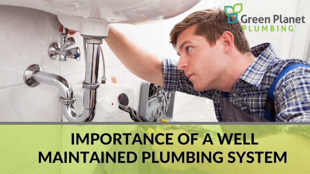 Importance of a Well Maintained Plumbing System