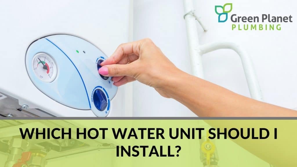 Which Hot Water Unit Should I Install