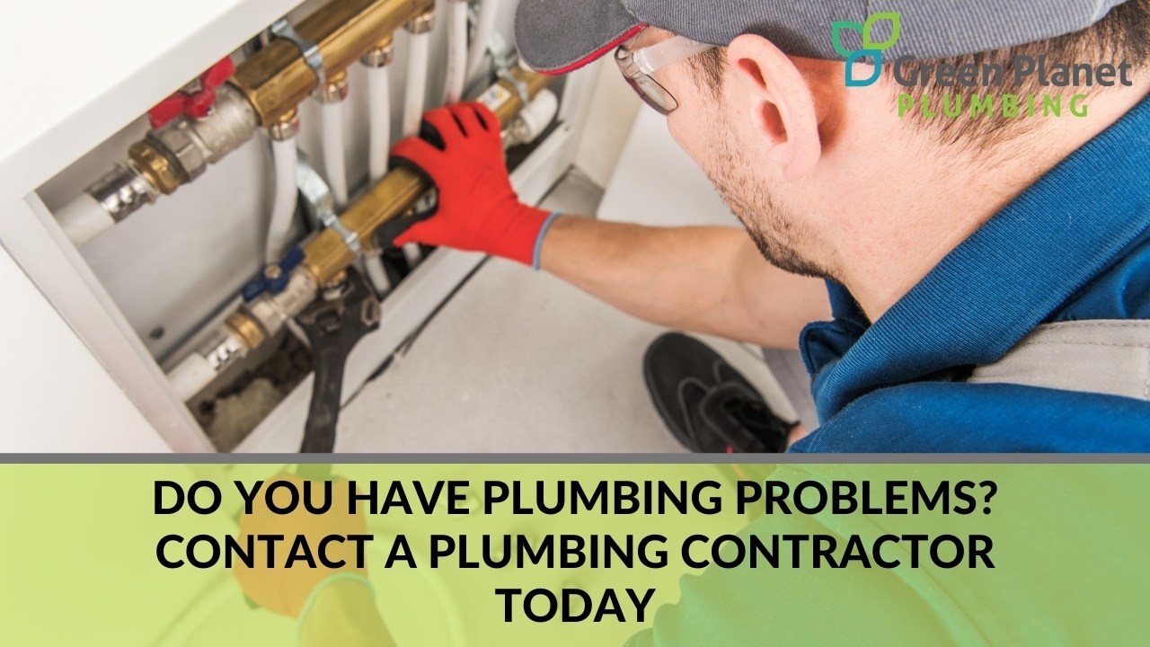 Do You Have Plumbing Problems Contact a Plumbing Contractor Today