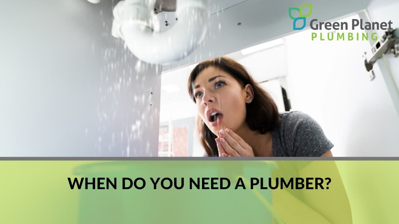 When do you need a plumber?