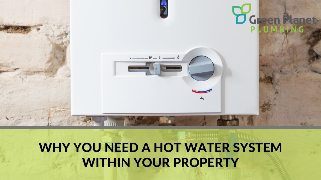 Why You Need a Hot Water System within Your Property
