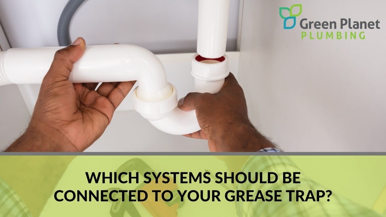 Which Systems Should Be Connected to Your Grease Trap?