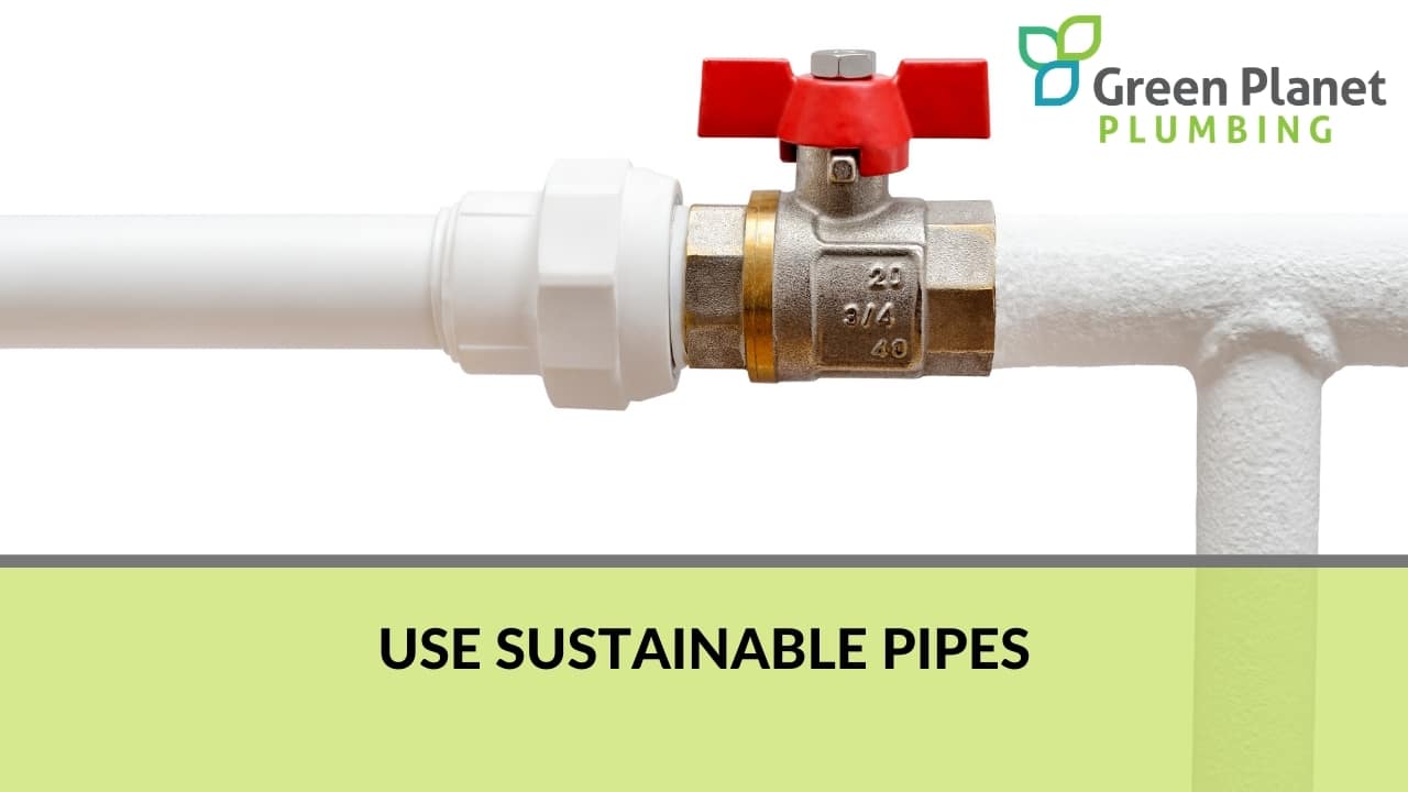 Use Sustainable Pipes