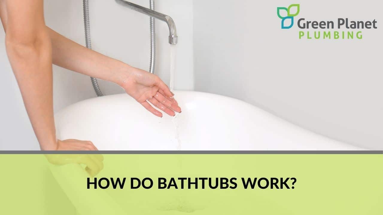 How do bathtubs work?