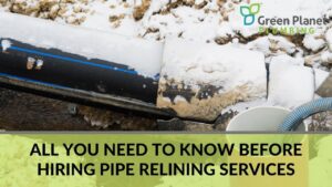 All You Need to Know Before Hiring Pipe Relining Services