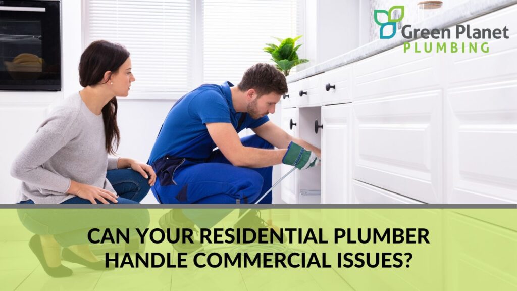 Can your residential plumber handle commercial issues?