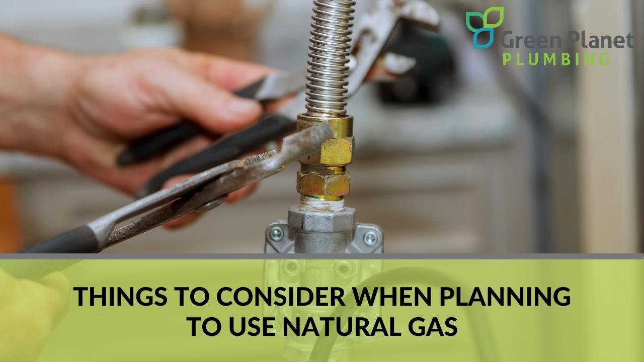Things to Consider When Planning to Use Natural Gas