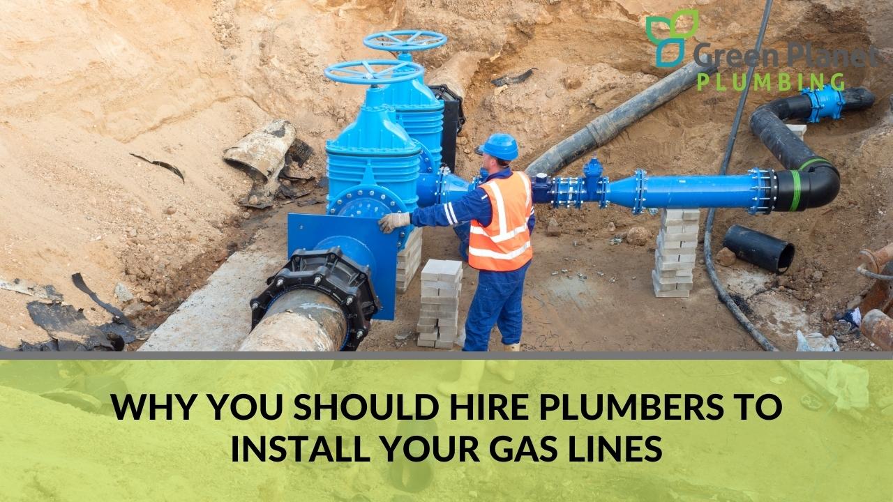 Why You Should Hire Plumbers to Install Your Gas Lines