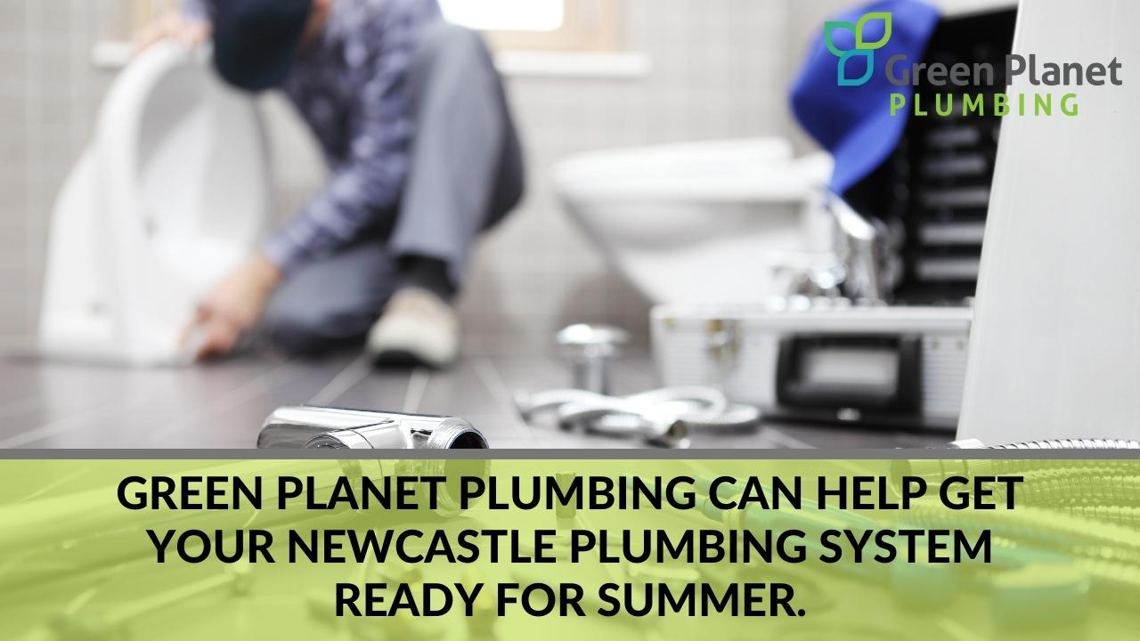Green Planet Plumbing can help get your Newcastle plumbing system ready for summer.