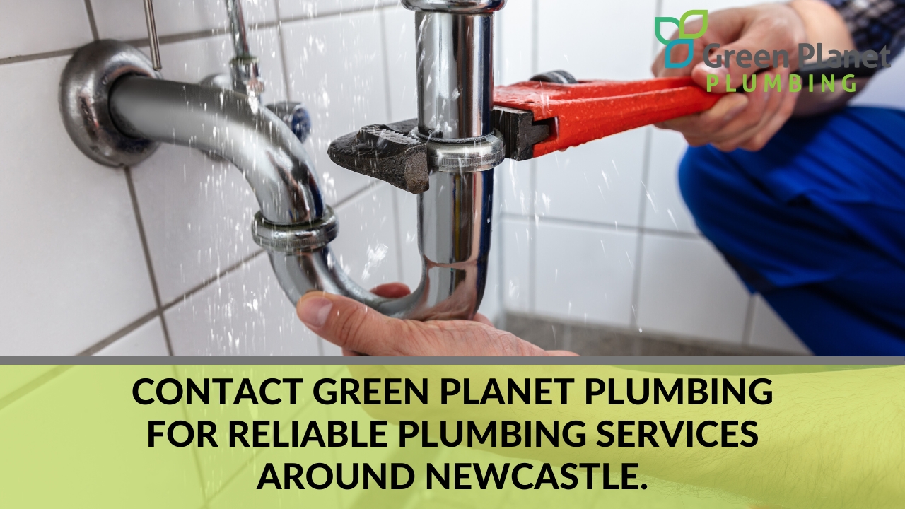 Contact Green Planet Plumbing for Reliable Plumbing Services around Newcastle.