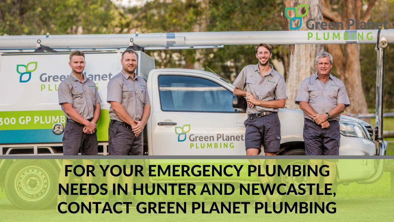 For Your Emergency Plumbing Needs in Hunter and Newcastle, Contact Green Planet Plumbing