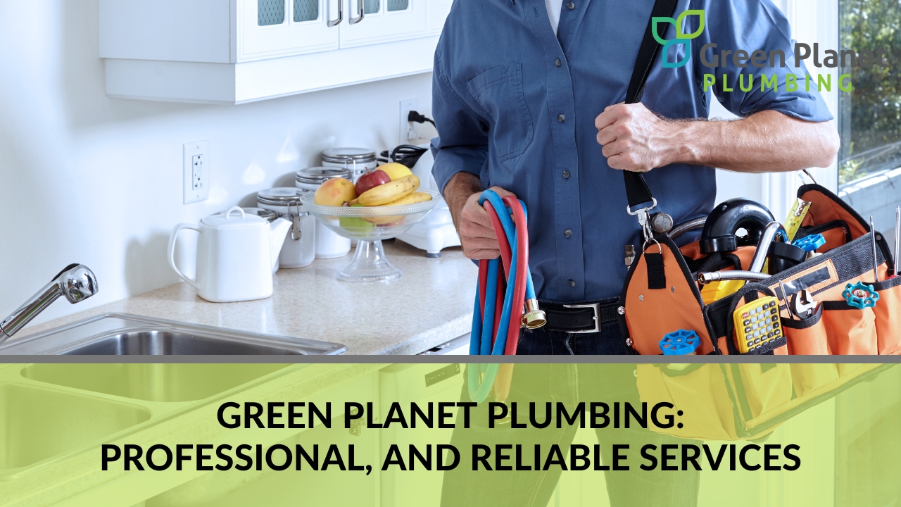 Green Planet Plumbing_ Professional, and Reliable services
