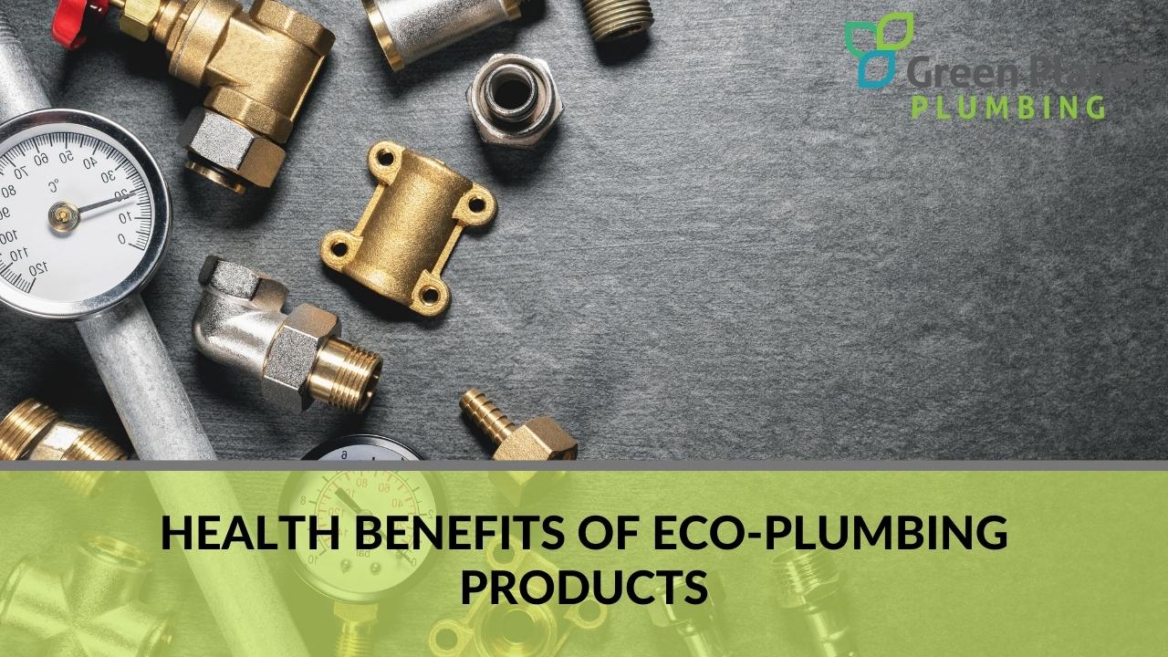 Health benefits of eco-plumbing products