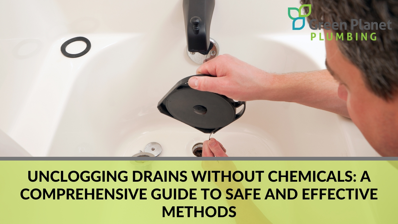 Unclogging drains without chemicals: a comprehensive guide to safe and effective methods